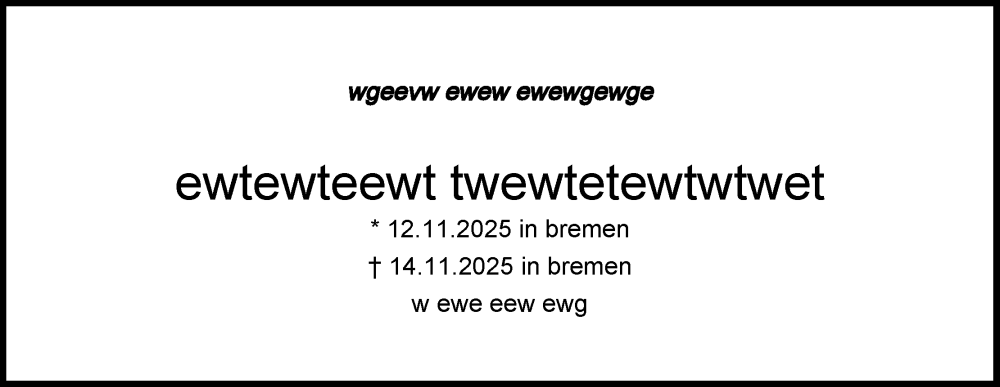  Traueranzeige für ewtewteewt twewtetewtwtwet vom 14.11.2025 aus Online-Ausgabe